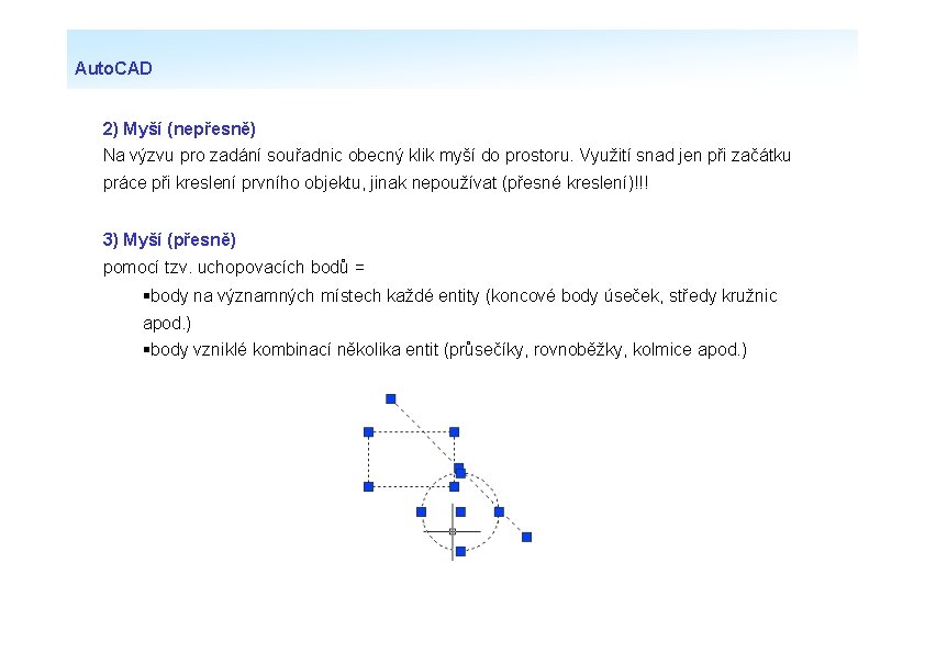 Auto. CAD 2) Myší (nepřesně) Na výzvu pro zadání souřadnic obecný klik myší do