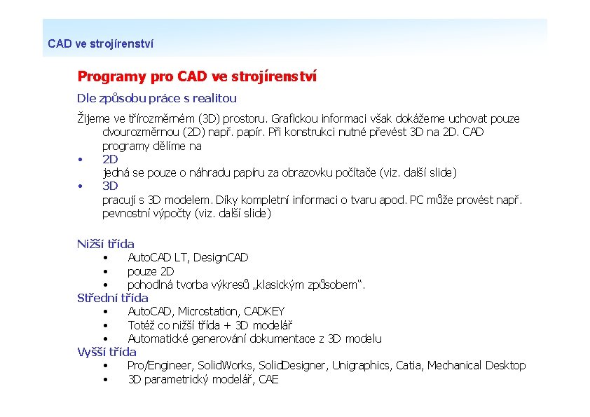 CAD ve strojírenství Programy pro CAD ve strojírenství Dle způsobu práce s realitou Žijeme