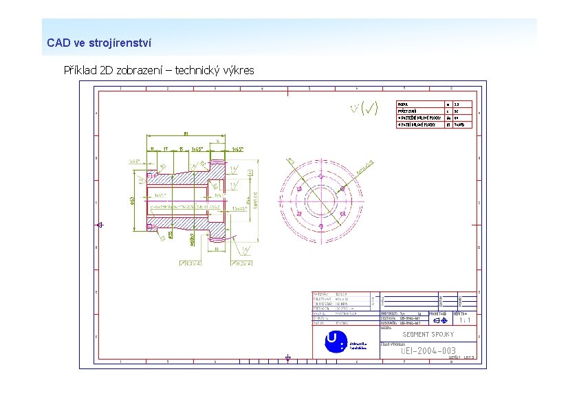 CAD ve strojírenství Příklad 2 D zobrazení – technický výkres Univerzita Pardubice 
