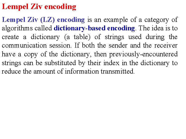 Lempel Ziv encoding Lempel Ziv (LZ) encoding is an example of a category of