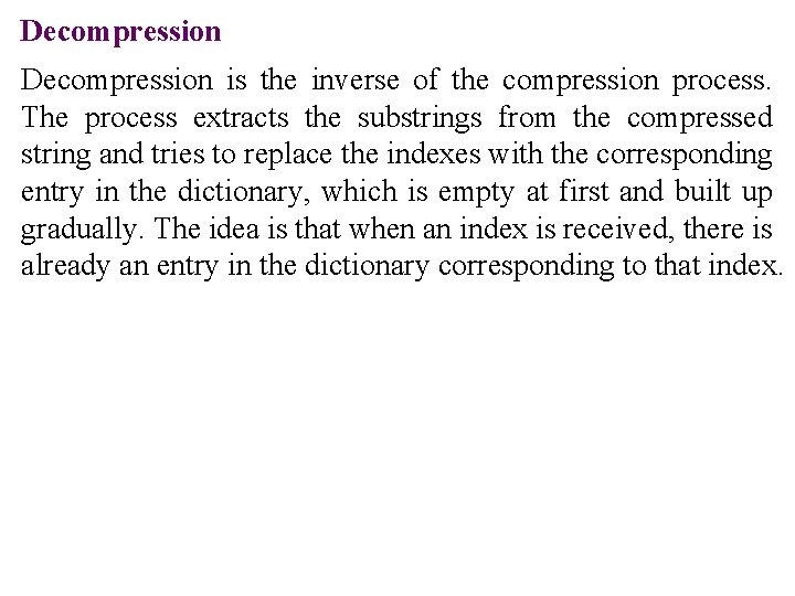 Decompression is the inverse of the compression process. The process extracts the substrings from