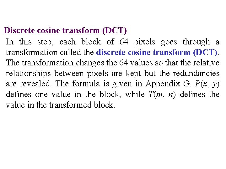 Discrete cosine transform (DCT) In this step, each block of 64 pixels goes through