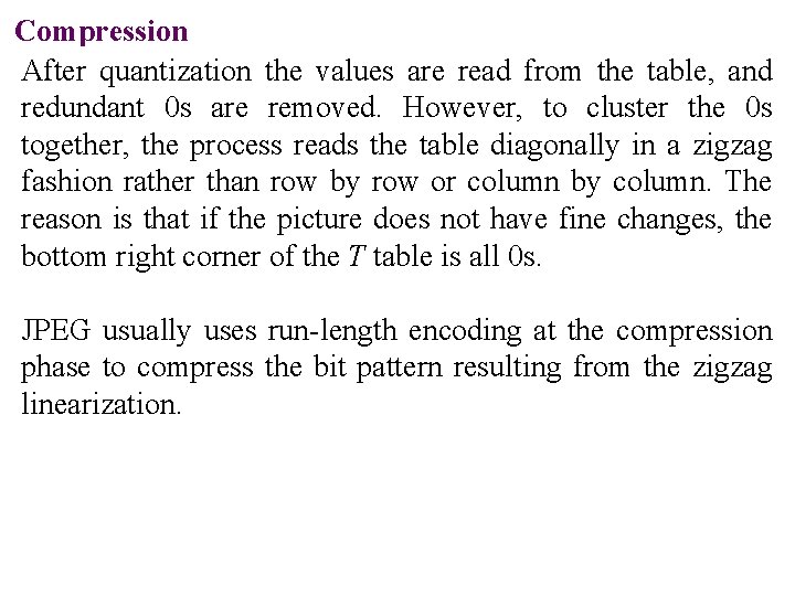Compression After quantization the values are read from the table, and redundant 0 s