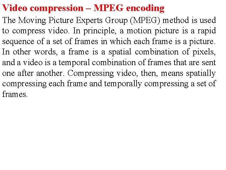 Video compression – MPEG encoding The Moving Picture Experts Group (MPEG) method is used
