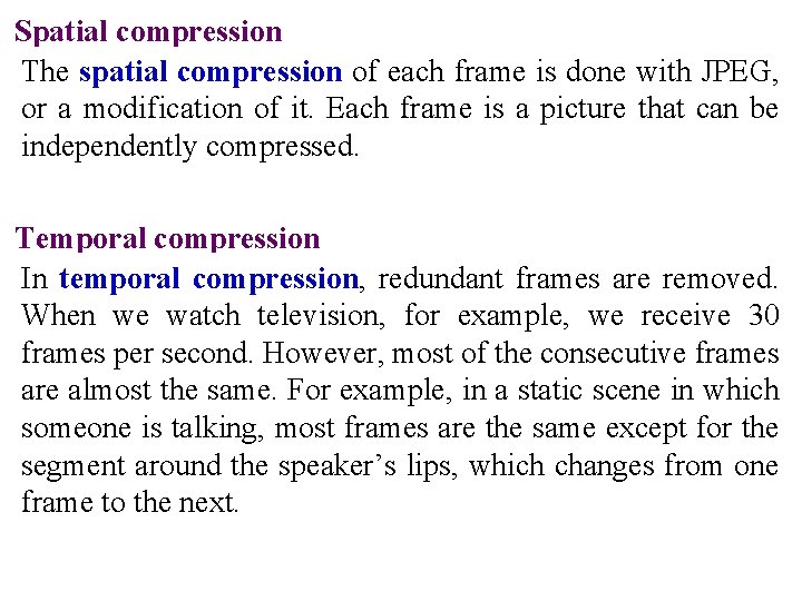 Spatial compression The spatial compression of each frame is done with JPEG, or a