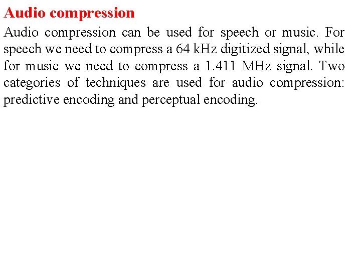 Audio compression can be used for speech or music. For speech we need to