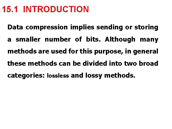 15. 1 INTRODUCTION Data compression implies sending or storing a smaller number of bits.