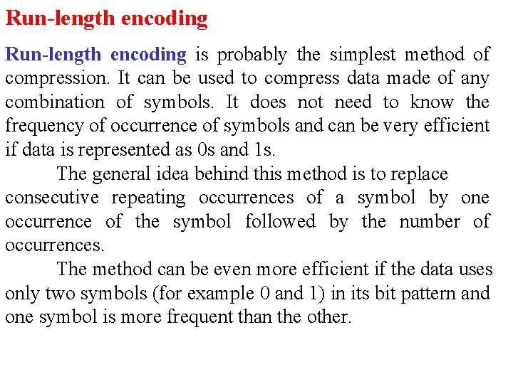 Run-length encoding is probably the simplest method of compression. It can be used to