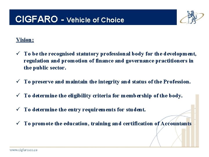 CIGFARO - Vehicle of Choice Vision: ü To be the recognised statutory professional body