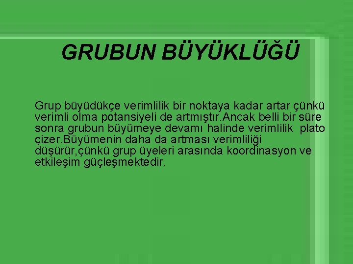 GRUBUN BÜYÜKLÜĞÜ Grup büyüdükçe verimlilik bir noktaya kadar artar çünkü verimli olma potansiyeli de