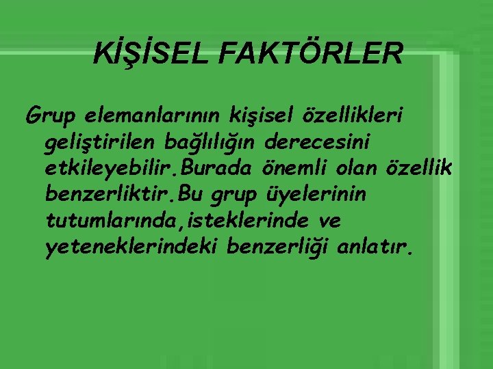 KİŞİSEL FAKTÖRLER Grup elemanlarının kişisel özellikleri geliştirilen bağlılığın derecesini etkileyebilir. Burada önemli olan özellik