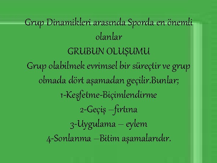 Grup Dinamikleri arasında Sporda en önemli olanlar GRUBUN OLUŞUMU Grup olabilmek evrimsel bir süreçtir