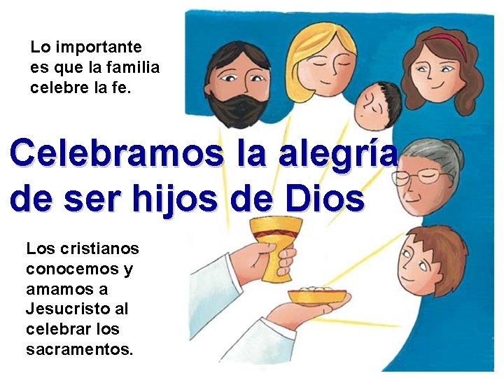 Lo importante es que la familia celebre la fe. Celebramos la alegría de ser