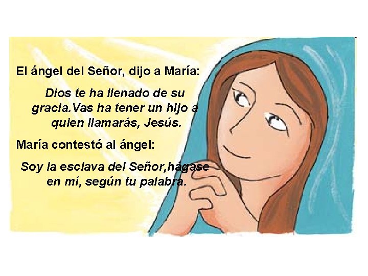 El ángel del Señor, dijo a María: Dios te ha llenado de su gracia.