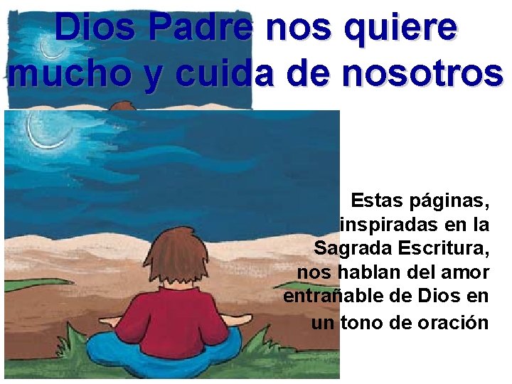 Dios Padre nos quiere mucho y cuida de nosotros Estas páginas, inspiradas en la