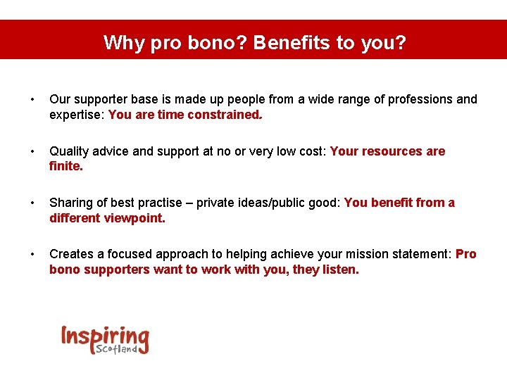 Why pro bono? Benefits to you? • Our supporter base is made up people