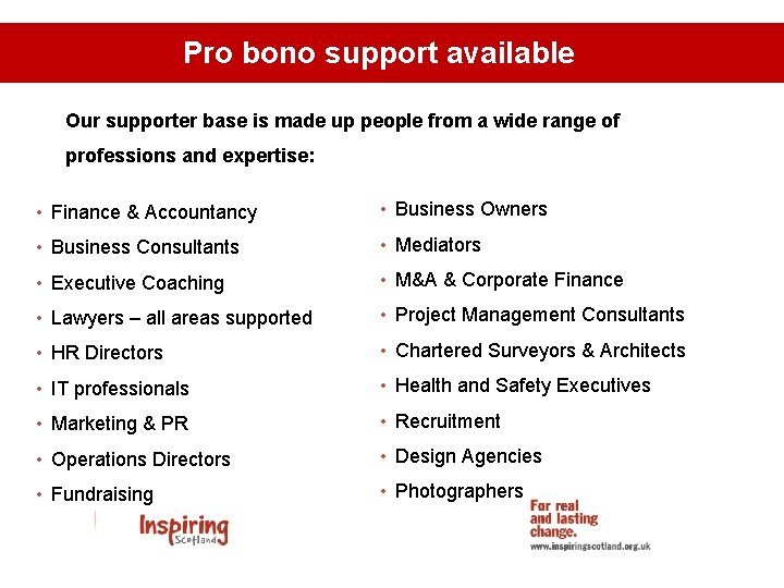 Pro bono support available Our supporter base is made up people from a wide