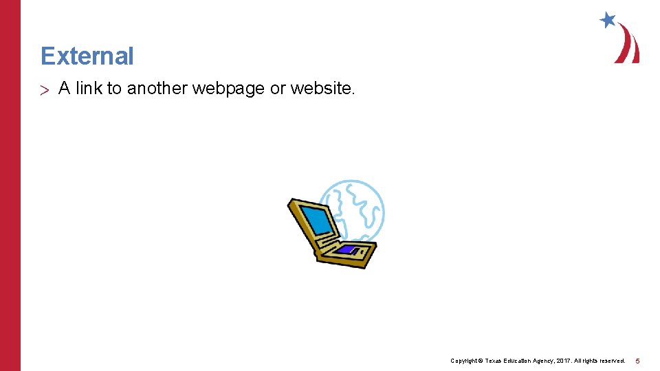 External > A link to another webpage or website. Copyright © Texas Education Agency,
