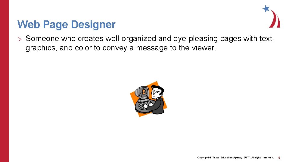 Web Page Designer > Someone who creates well-organized and eye-pleasing pages with text, graphics,