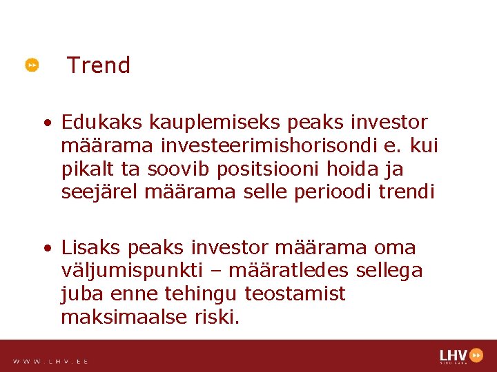 Trend • Edukaks kauplemiseks peaks investor määrama investeerimishorisondi e. kui pikalt ta soovib positsiooni