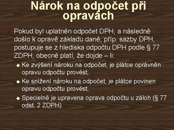 Nárok na odpočet při opravách n Pokud byl uplatněn odpočet DPH, a následně došlo