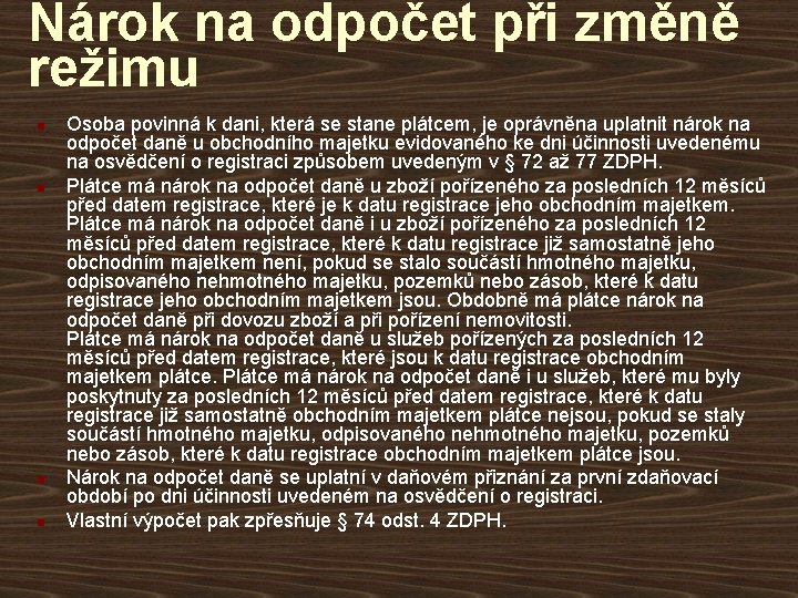 Nárok na odpočet při změně režimu n n Osoba povinná k dani, která se