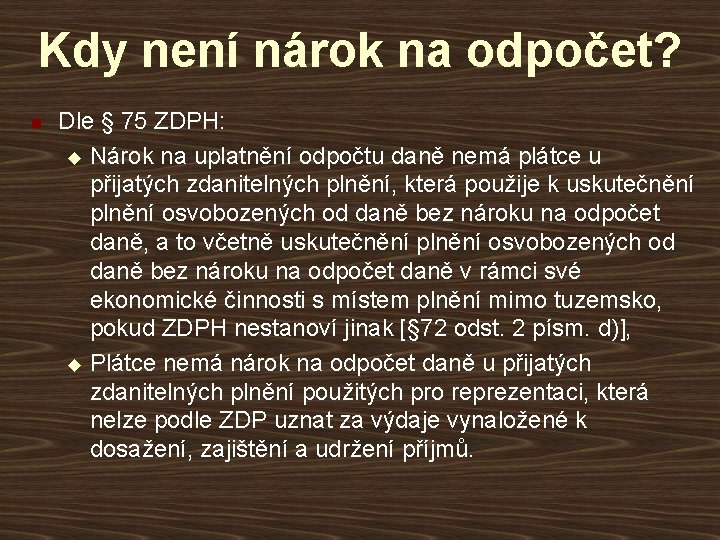 Kdy není nárok na odpočet? n Dle § 75 ZDPH: u Nárok na uplatnění