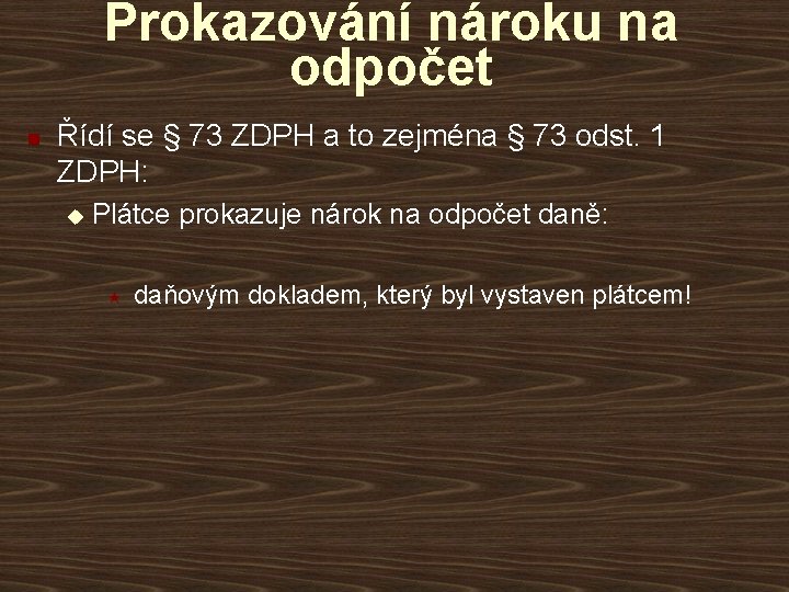 Prokazování nároku na odpočet n Řídí se § 73 ZDPH a to zejména §