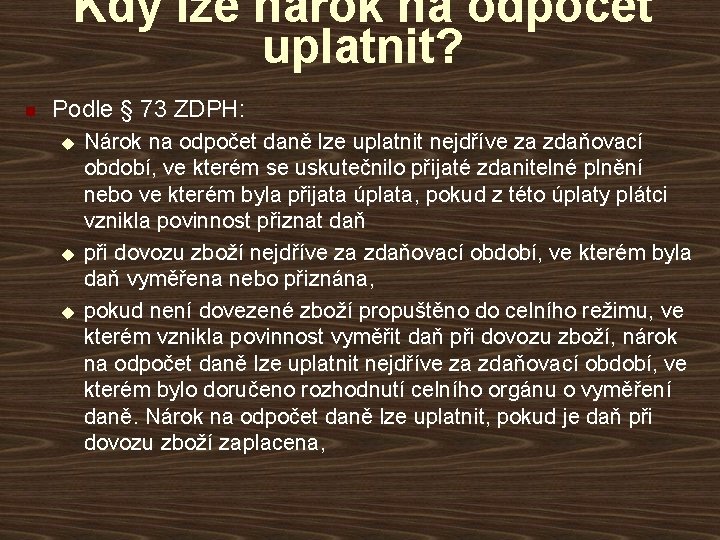 Kdy lze nárok na odpočet uplatnit? n Podle § 73 ZDPH: u u u