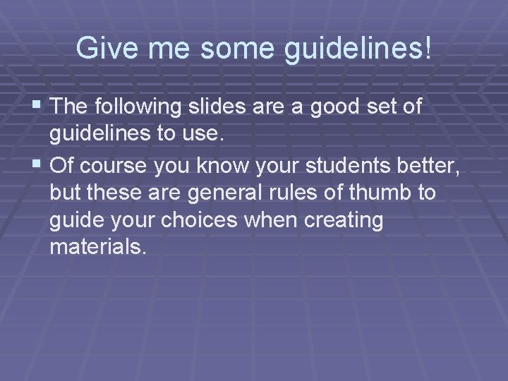 Give me some guidelines! § The following slides are a good set of guidelines