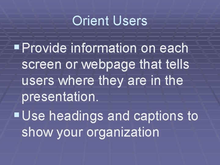 Orient Users § Provide information on each screen or webpage that tells users where