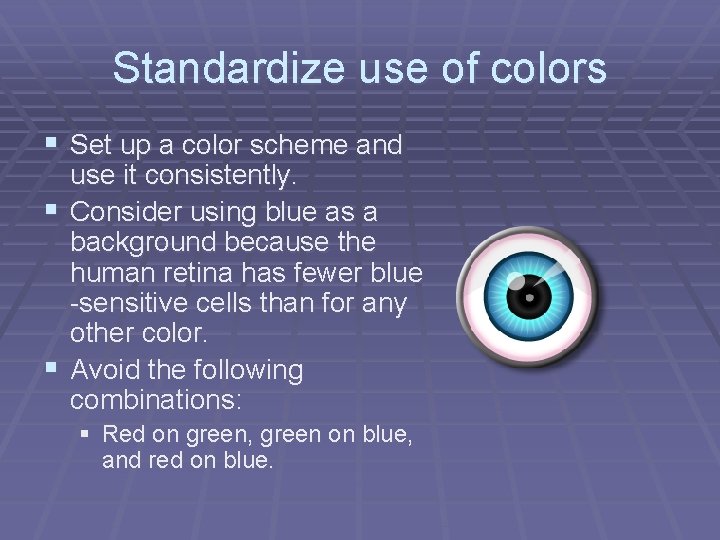Standardize use of colors § Set up a color scheme and use it consistently.