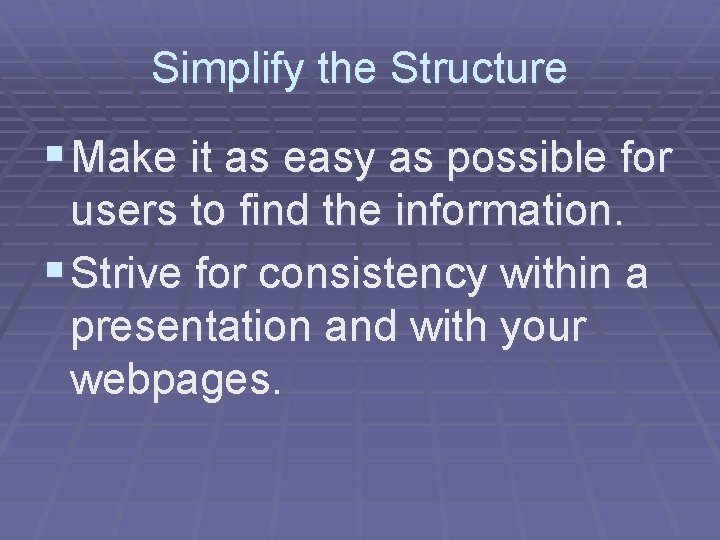 Simplify the Structure § Make it as easy as possible for users to find