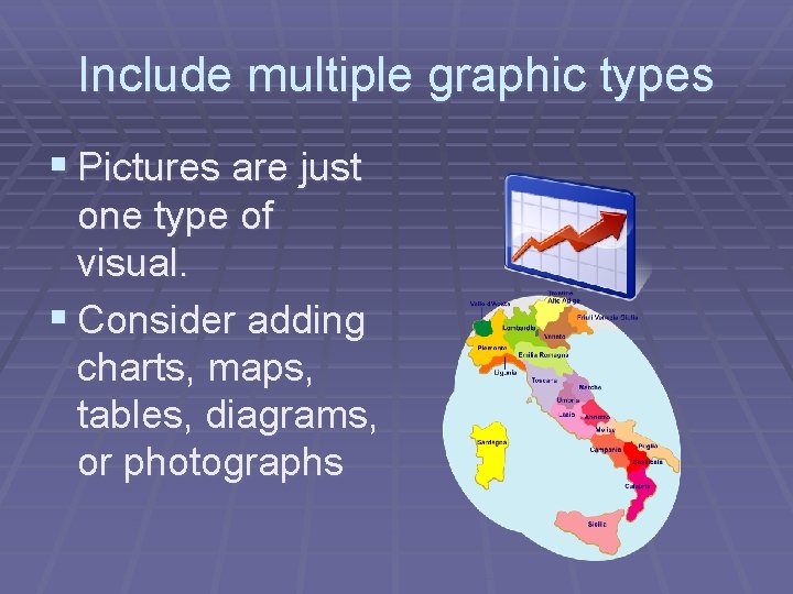 Include multiple graphic types § Pictures are just one type of visual. § Consider