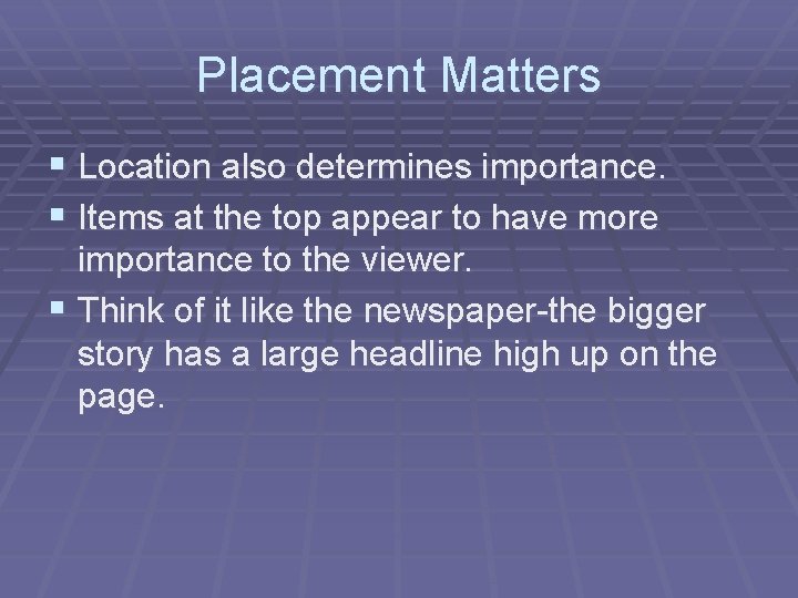 Placement Matters § Location also determines importance. § Items at the top appear to