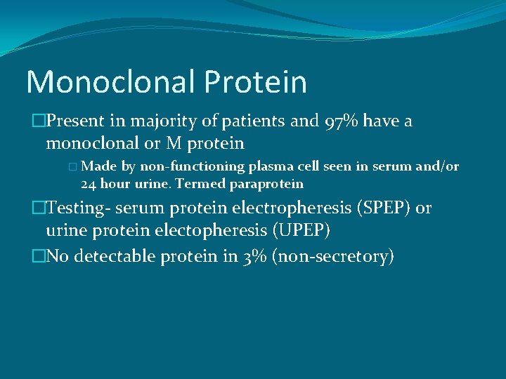 Monoclonal Protein �Present in majority of patients and 97% have a monoclonal or M