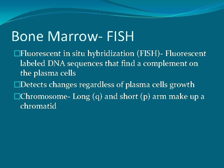 Bone Marrow- FISH �Fluorescent in situ hybridization (FISH)- Fluorescent labeled DNA sequences that find