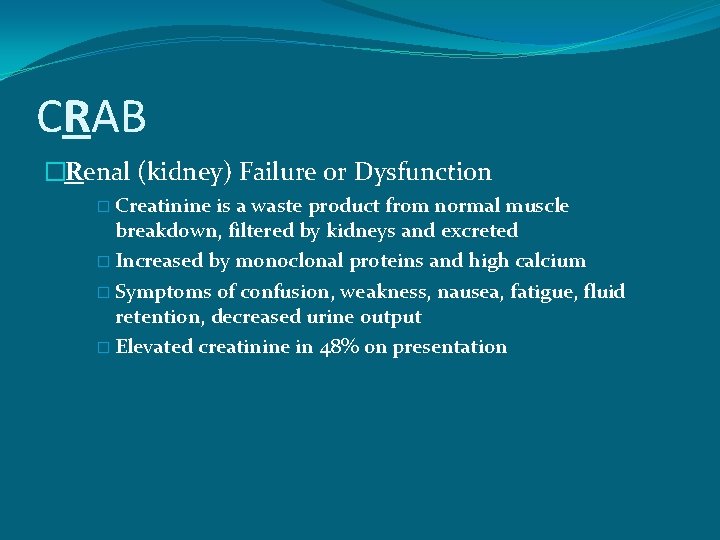 CRAB �Renal (kidney) Failure or Dysfunction � Creatinine is a waste product from normal