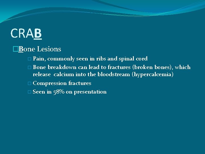 CRAB �Bone Lesions � Pain, commonly seen in ribs and spinal cord � Bone