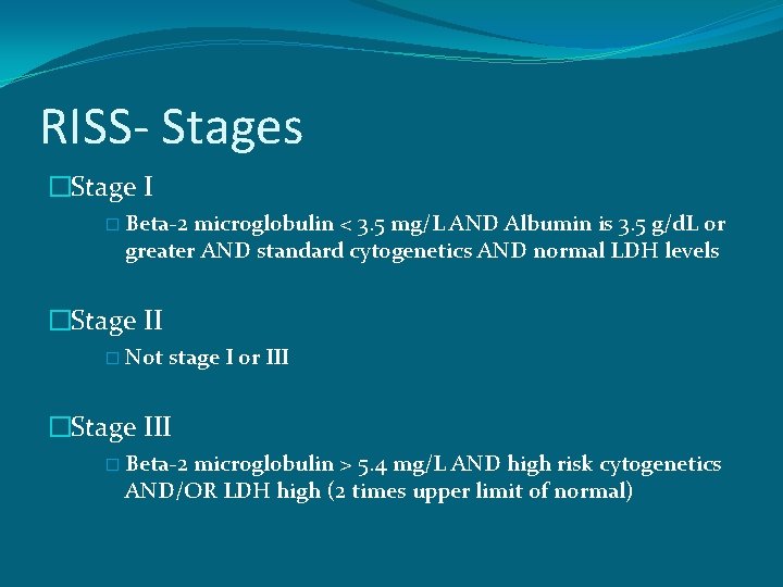 RISS- Stages �Stage I � Beta-2 microglobulin < 3. 5 mg/L AND Albumin is