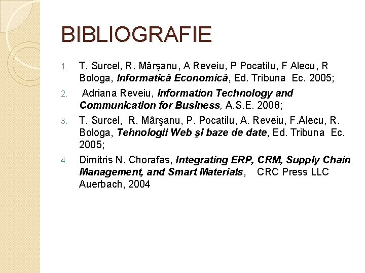 BIBLIOGRAFIE 1. T. Surcel, R. Mârşanu, A Reveiu, P Pocatilu, F Alecu, R Bologa,