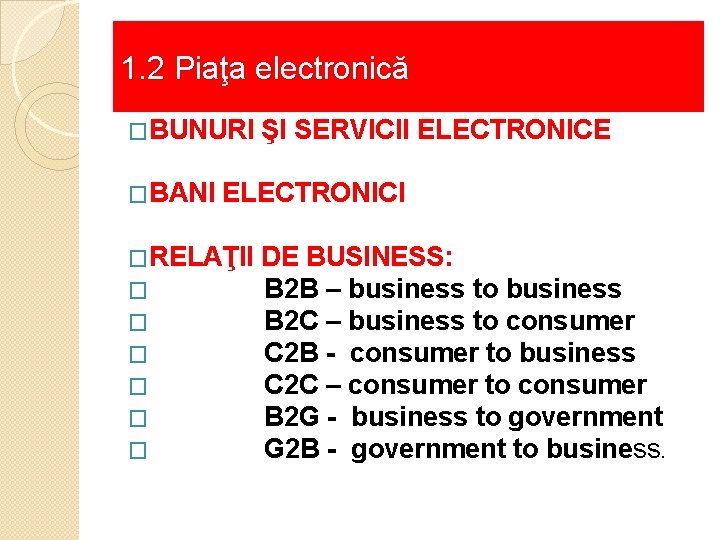 1. 2 Piaţa electronică �BUNURI �BANI ŞI SERVICII ELECTRONICE ELECTRONICI �RELAŢII � � �