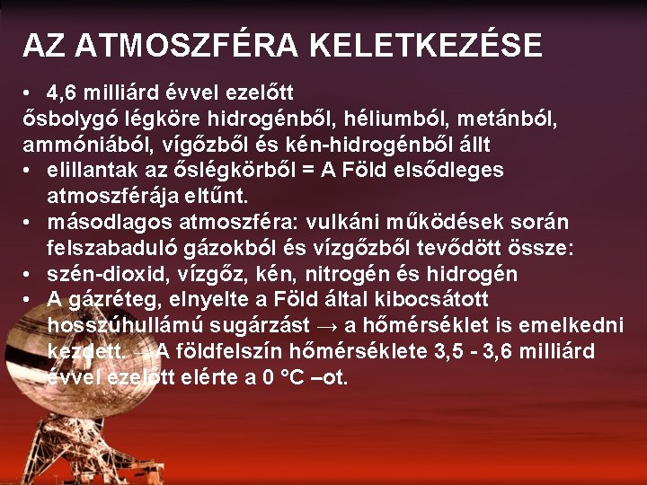 AZ ATMOSZFÉRA KELETKEZÉSE • 4, 6 milliárd évvel ezelőtt ősbolygó légköre hidrogénből, héliumból, metánból,