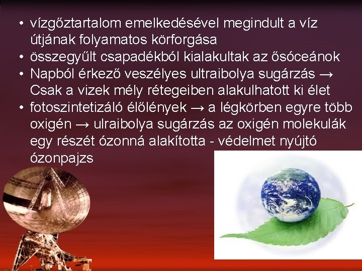  • vízgőztartalom emelkedésével megindult a víz útjának folyamatos körforgása • összegyűlt csapadékból kialakultak