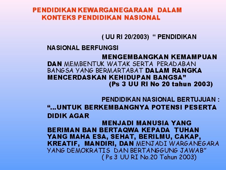 PENDIDIKAN KEWARGANEGARAAN DALAM KONTEKS PENDIDIKAN NASIONAL ( UU RI 20/2003) “ PENDIDIKAN NASIONAL BERFUNGSI