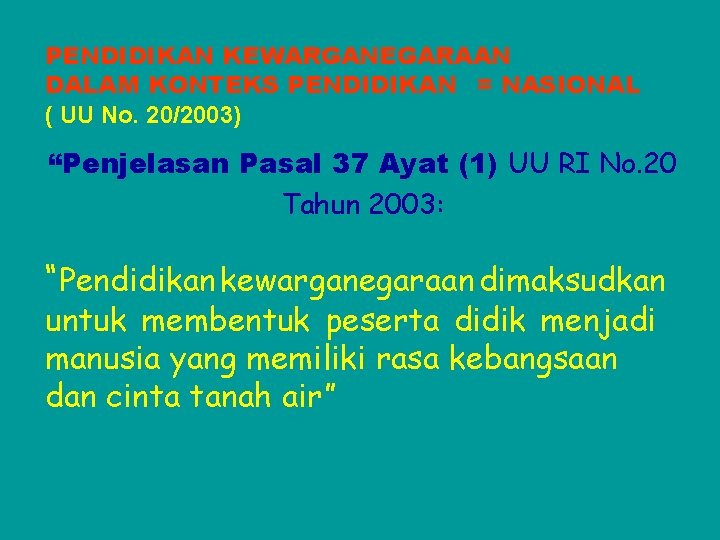 PENDIDIKAN KEWARGANEGARAAN DALAM KONTEKS PENDIDIKAN = NASIONAL ( UU No. 20/2003) “Penjelasan Pasal 37