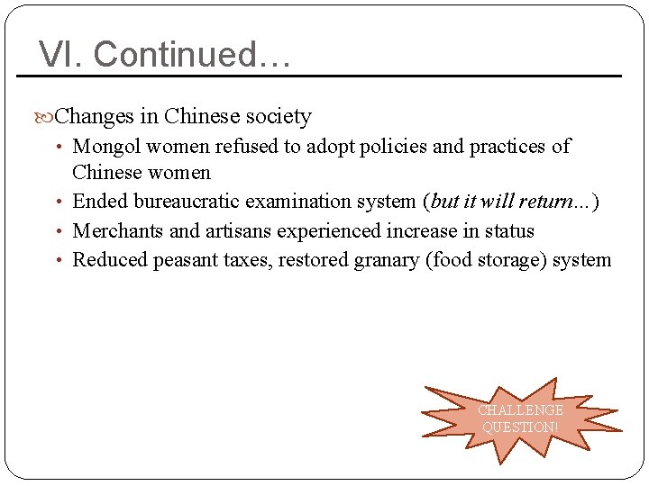 VI. Continued… Changes in Chinese society • Mongol women refused to adopt policies and