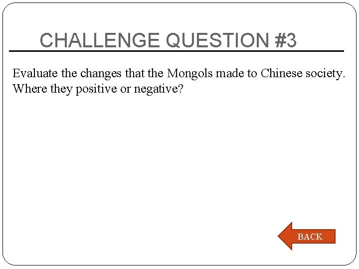 CHALLENGE QUESTION #3 Evaluate the changes that the Mongols made to Chinese society. Where