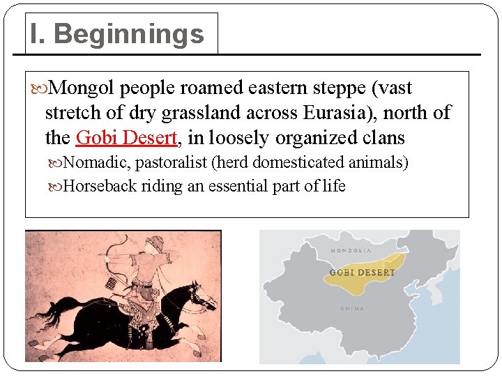 I. Beginnings Mongol people roamed eastern steppe (vast stretch of dry grassland across Eurasia),