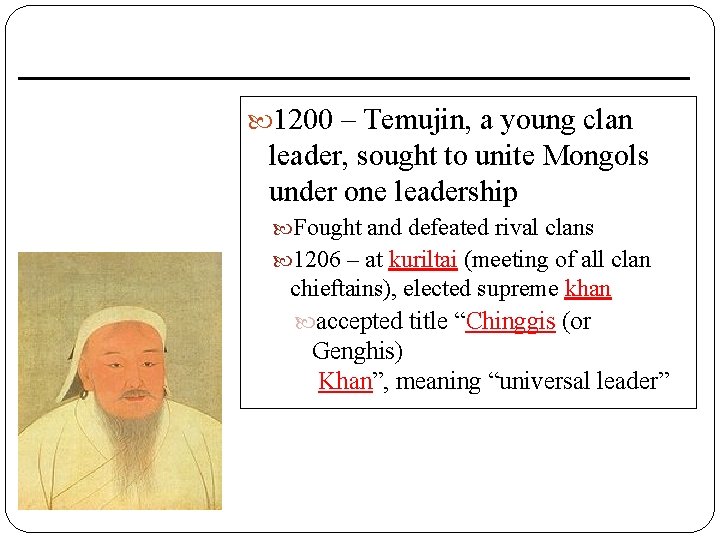  1200 – Temujin, a young clan leader, sought to unite Mongols under one